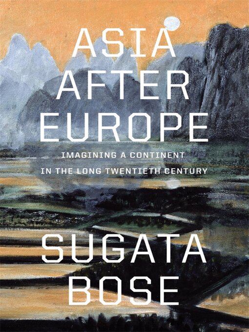 Title details for Asia after Europe by Sugata Bose - Available